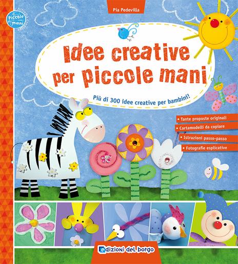 Idee creative per piccole mani. Più di 300 idee creative per bambini! - Pia Pedevilla - copertina