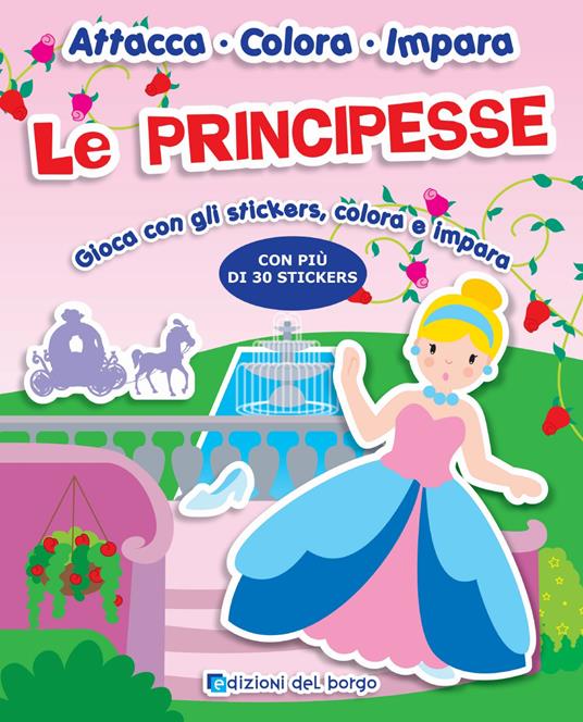 Le principesse. Gioca con gli stickers, colora e impara. Con adesivi -  Deborah Forni - Libro - Edizioni del Borgo - Attacca colora impara