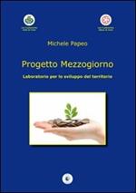 Progetto mezzogiorno. Laboratorio per lo sviluppo del territorio