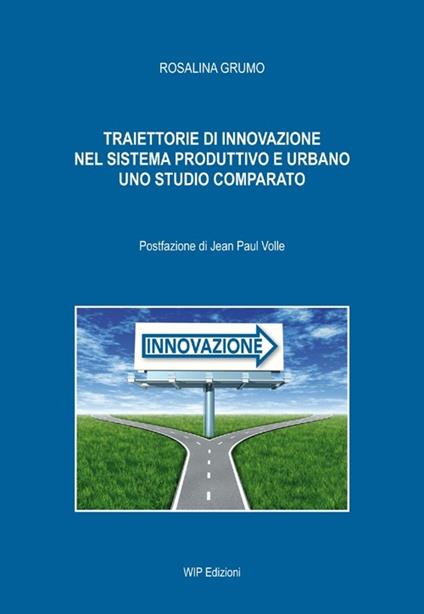 Traiettorie di innovazione nel sistema produttivo e urbano. Uno studio comparato - Rosalina Grumo - copertina