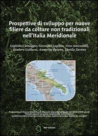 Prospettive di sviluppo per nuove filiere da colture non tradizionali nell'Italia meridionale - Gigliola Camaggio,Giovanni Lagioia,Vera Amicarelli - copertina