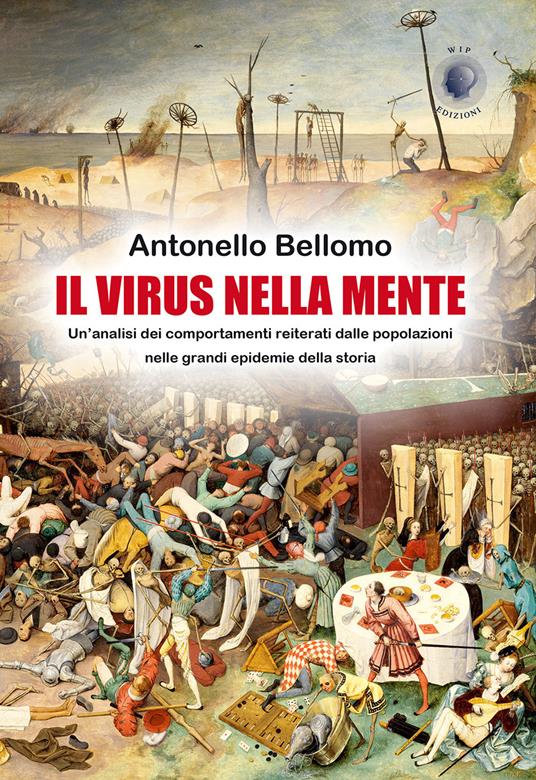 Il virus nella mente. Un'analisi dei comportamenti reiterati dalla popolazioni nelle grandi epidemie della storia - Antonello Bellomo - copertina