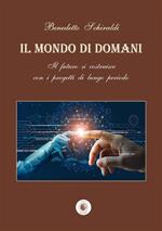 Il mondo di domani. Il futuro si costruisce con i progetti di un lungo periodo