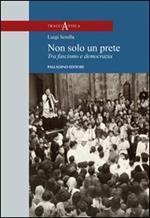 Non solo un prete. Tra fascismo e democrazia