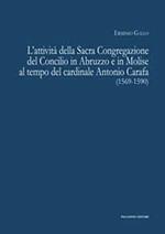 L' attività della sacra congregazione del Concilio in Abruzzo e in Molise al tempo del cardinale Antonio Carafa (1569-1590)