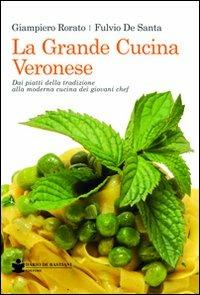 La grande cucina veronese. Dai piatti della tradizione alla moderna cucina dei giovani chef - Giampiero Rorato,Fulvio De Santa - copertina