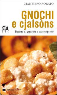 Gnocchi e cjalsòns. Ricette di gnocchi e pasta ripiene - Giampiero Rorato - copertina