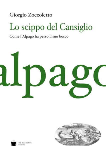 Lo scippo del Cansiglio. Come l'Alpago ha perso il suo bosco - Giorgio Zoccoletto - copertina