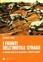 I fronti dell'inutile strage. La grande guerra da Caporetto a Vittorio Veneto