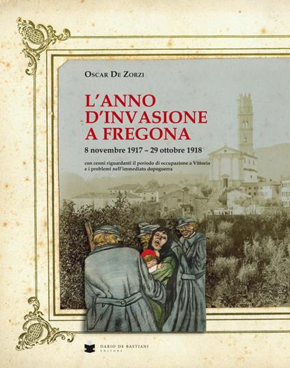 L' anno d'invasione a Fregona - Oscar De Zorzi - copertina