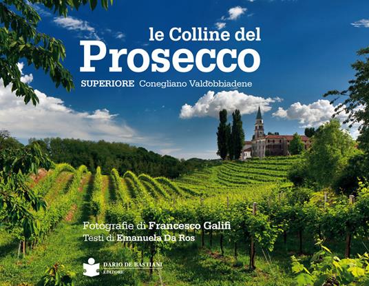 Le colline del prosecco. Ediz. italiana e inglese - Francesco Galifi,Emanuela Da Ros - copertina