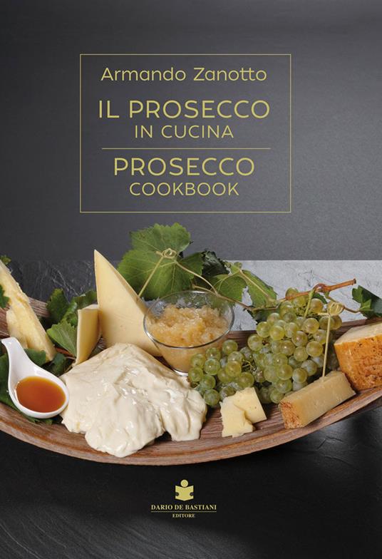 Il Prosecco in cucina. Ediz. italiana e inglese - Armando Zanotto - copertina