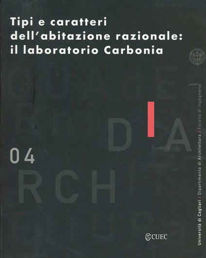 Quaderni del dipartimento di architettura dell'Università degli Studi di Cagliari. Vol. 4: Tipi e caratteri dell'abitazione razionale: il laboratorio Carbonia. - Antonello Sanna - copertina