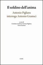 Il soldino nell'anima. Antonio Pigliaru interroga Antonio Gramsci