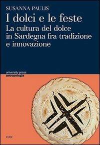 I dolci e le feste. La cultura del dolce in Sardegna fra tradizone e innovazione - Susanna Paulis - copertina