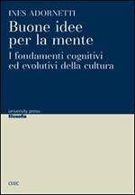 Buone idee per la mente. I fondamenti cognitivi ed evolutivi della cultura