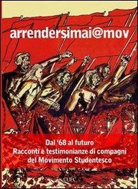 Arrendersimai@mov. Dal '68 al futuro. Racconti e testimonianze di compagni del movimento studentesco. Con CD Audio - copertina