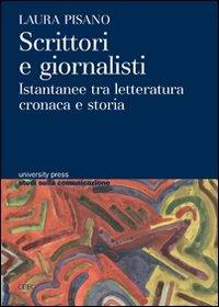 Scrittori e giornalisti. Istantanee tra letteratura cronaca e storia - Laura Pisano - copertina