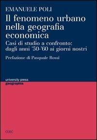 Il fenomeno urbano nella geografia economica. Casi di studio a confronto: dagli anni '50-'60 ai giorni nostri - Emanuele Poli - copertina