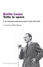 Tutte le opere. Vol. 3: La costruzione della democrazia in Italia 1943-1948.