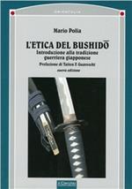 L' etica del bushido. Introduzione alla tradizione guerriera giapponese