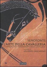 L'arte della cavalleria. Il manuale del comandante della cavalleria. Testo greco a fronte - Senofonte - copertina