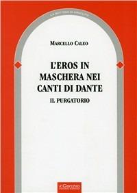 L' eros in maschera nei canti di Dante. Il purgatorio - Marcello Caleo - copertina