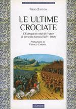 Le ultime crociate. L'Europa in crisi di fronte al pericolo turco (1369-1464)