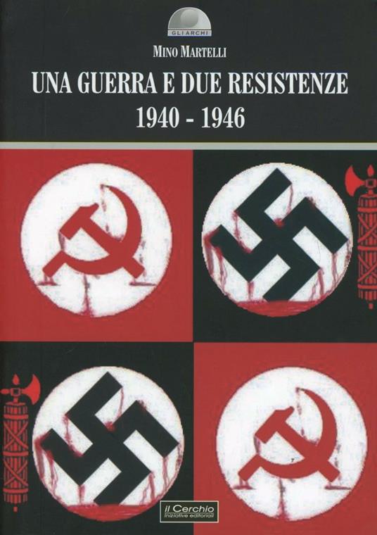 Una guerra e due resistenze 1940-1946 - Mino Martelli - copertina