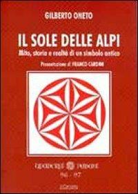 Il sole delle Alpi. Mito, storia e realtà di un simbolo antico - Gilberto Oneto - copertina