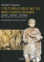 I celti della valle del Po negli eserciti di Roma. Ausiliari, legionari, pretoriani dal II secolo a. C. al III secolo d. C.