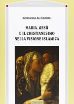 Maria, Gesù e il cristianesimo nella visione islamica