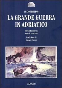 La grande guerra in Adriatico - Lucio Martino - copertina