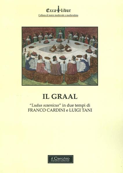 Il Graal. «Ludus scaenicus» in due atti - Franco Cardini,Luigi Tani - copertina