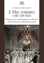 L'ora terribile che giunge. Colloquio sull'Anticristo fra un Principe della Chiesa e un Maestro massone