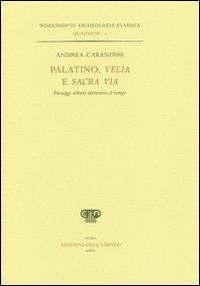 Palatino, Velia e Sacra via. Paesaggi urbani attraverso il tempo - Andrea Carandini - copertina