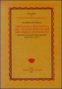 Tipologia linguistica del genere epistolare nel primo Ottocento. Sondaggi sulle lettere familiari di mittenti cólti - Giuseppe Antonelli - copertina