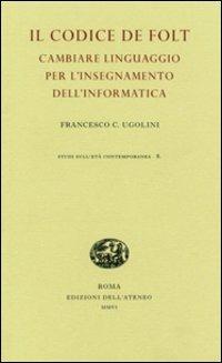 Il codice De Folt. Cambiare linguaggio per l'insegnamento dell'informatica. Ediz. illustrata - Francesco Claudio Ugolini - copertina