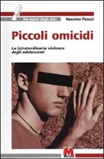 Piccoli omicidi. La (stra)ordinaria violenza degli adolescenti