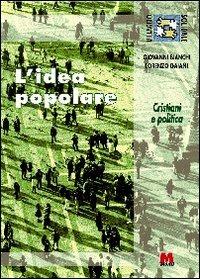 L'idea popolare. Cristiani e politica - Giovanni Bianchi,Lorenzo Gaiani - copertina