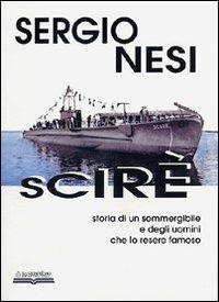 Scirè. Storia di un sommergibile e degli uomini che lo resero famoso - Sergio Nesi - copertina