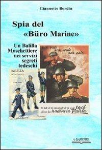 Spia nel «Büro Marine». Balilla moschettiere nei servzi segreti tedeschi - Giannetto Bordin - copertina