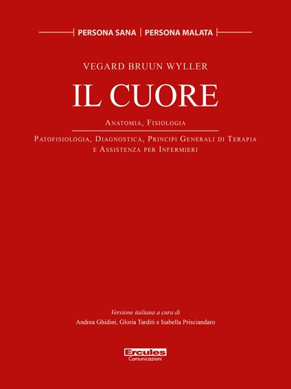 Il cuore. Anatomia, Fisiologia. Patofisiologia, diagnostica, principi generali di terapia e assistenza per infermieri. Ediz. illustrata - Vegard Bruun Bratholm Wyller - copertina