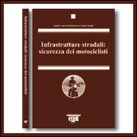 Infrastrutture stradali: sicurezza dei motociclisti - Giulio Dondi - copertina