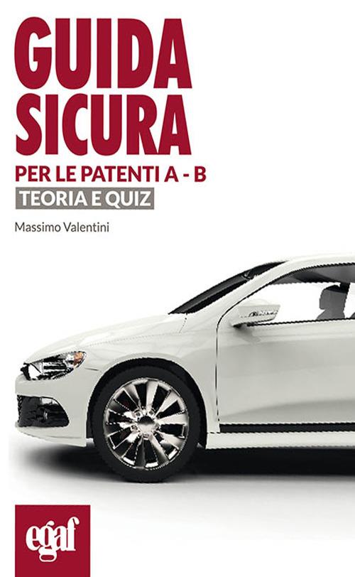 Guida sicura per le patenti A-B. Teoria e quiz - Massimo Valentini - copertina