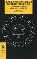 Grimorio per scongiurare lo spirito di un luogo. Le formule e il racconto di un patto col diavolo