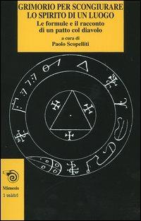 Grimorio per scongiurare lo spirito di un luogo. Le formule e il racconto di un patto col diavolo - copertina