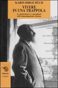 Vivere in una trappola. La letteratura e i paradossi dell'emancipazione ebraica - Karin B. Büch - 3