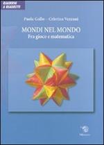 Mondi nel mondo. Fra gioco e matematica. Ediz. illustrata