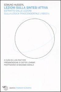 Lezioni sulla sintesi attiva. Estratto dalle lezioni sulla «logica trascendentale» (1920-21) - Edmund Husserl - copertina